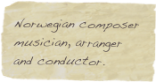 Norwegian composer musician, arranger and conductor.